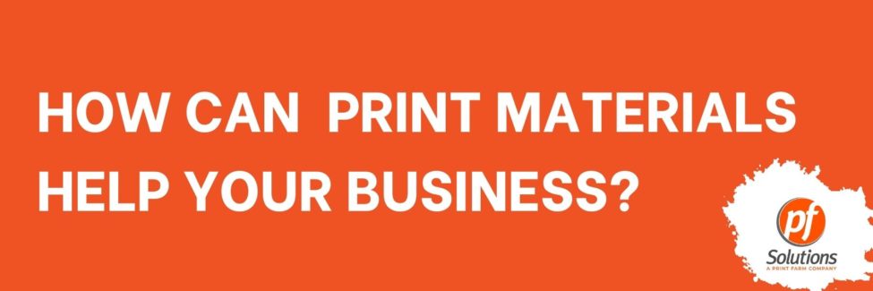 How Can Print Materials Help Your Business